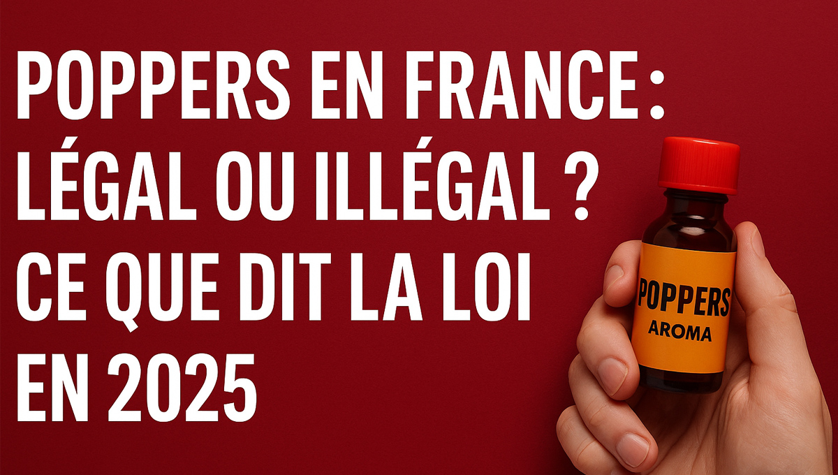 Poppers en France : Légal ou Illégal ? Ce que dit la loi en 2025
